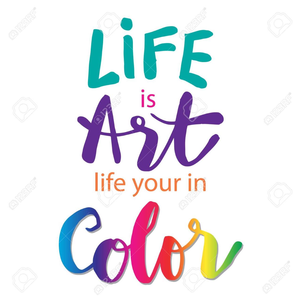 Life Is Art Live Yours In Color. Motivational Quote. Royalty Free Svg,  Cliparts, Vectors, And Stock Illustration. Image 150755442.